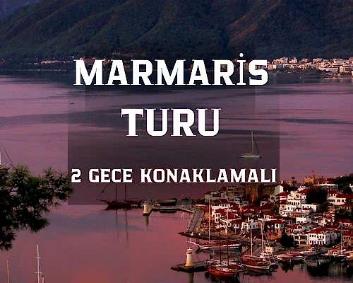 Akyaka Marmaris Datça Turu 2 Gece Konaklamalı/ 3 Gece 4 Gün/ İstanbul Çıkışlı
