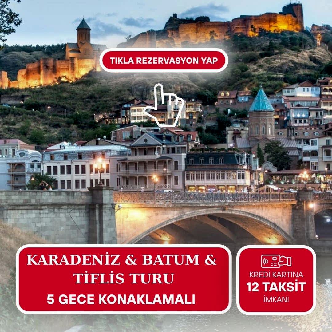 Uçaklı Uzun Karadeniz / Batum Ve Tiflis Turu / 5 Gece / İstanbul Çıkışlı